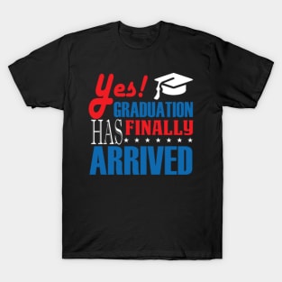 Graduation has arrived T-Shirt